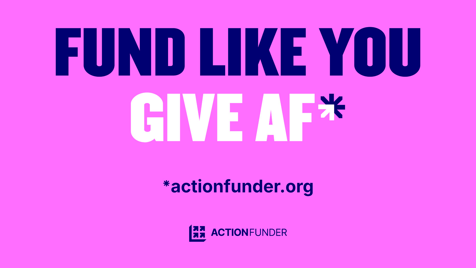 Fund like you give AF actionfunder.org